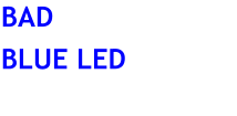 BAD BLUE LED BAD BLUE LED