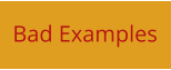 Bad Examples
